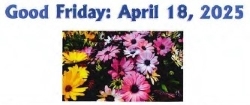 Flowers with the text Good Friday April 18, 2025.